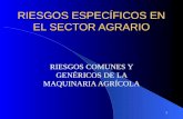 1 RIESGOS ESPECÍFICOS EN EL SECTOR AGRARIO RIESGOS COMUNES Y GENÉRICOS DE LA MAQUINARIA AGRÍCOLA.
