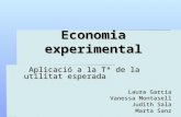 Economia experimental Aplicació a la Tª de la utilitat esperada Aplicació a la Tª de la utilitat esperada Laura García Vanessa Montasell Judith Sala Marta.