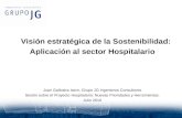 Visión estratégica de la Sostenibilidad: Aplicación al sector Hospitalario Juan Gallostra Isern, Grupo JG Ingenieros Consultores Sesión sobre el Proyecto.