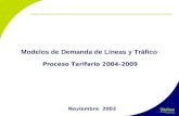 Modelos de Demanda de Líneas y Tráfico Proceso Tarifario 2004-2009 Noviembre 2003.