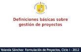Yolanda Sánchez Formulación de Proyectos, Ciclo I - 2012 Definiciones básicas sobre gestión de proyectos.