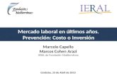 Mercado laboral en últimos años. Prevención: Costo o Inversión Marcelo Capello Marcos Cohen Arazi IERAL de Fundación Mediterránea Córdoba, 23 de Abril.