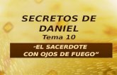 SECRETOS DE DANIEL Tema 10 “ EL SACERDOTE CON OJOS DE FUEGO” “ EL SACERDOTE CON OJOS DE FUEGO”