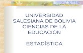 UNIVERSIDAD SALESIANA DE BOLIVIA CIENCIAS DE LA EDUCACIÓN ESTADÍSTICA.