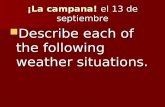 ¡La campana! el 13 de septiembre Describe each of the following weather situations. Describe each of the following weather situations.