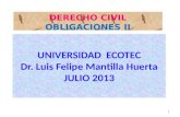 1 UNIVERSIDAD ECOTEC Dr. Luis Felipe Mantilla Huerta JULIO 2013 DERECHO CIVIL OBLIGACIONES II 1.