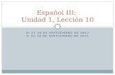 D: EL 20 DE SEPTIEMBRE DE 2012 F: EL 18 DE SEPTIEMBRE DE 2012 Español III: Unidad 1, Lección 10.