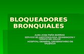 BLOQUEADORES BRONQUIALES JUAN JOSE PEÑA BORRAS SERVICIO DE ANESTESIOLOGIA, REANIMACIÓN Y TERAPIA DEL DOLOR. HOSPITAL GENERAL UNIVERSITARIO DE VALENCIA.