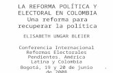 1 LA REFORMA POLÍTICA Y ELECTORAL EN COLOMBIA Una reforma para recuperar la política ELISABETH UNGAR BLEIER Conferencia Internacional Reformas Electorales.