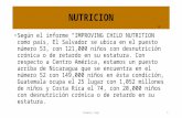 NUTRICION Según el informe “IMPROVING CHILD NUTRITION” como país, El Salvador se ubica en el puesto número 53, con 121,000 niños con desnutrición crónica.