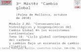 3 er Máster “Cambio global” (Palma de Mallorca, octubre de 2010) Módulo 2.02: “Consecuencias hidrológicas y biogeoquímicas del Cambio Global en los ecosistemas.