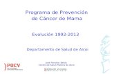 Programa de Prevención de Cáncer de Mama Evolución 1992-2013 Departamento de Salud de Alcoi José Fenollar Belda Centro de Salud Pública de Alcoi.