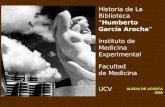 1 Historia de La Biblioteca “Humberto García Arocha” Instituto de Medicina Experimental Facultad de Medicina UCV ALECIA DE ACOSTA 2006.