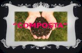 “ PREPARACION COMPOSTA” La composta (también llamada humus) se forma por la descompocisión de productos orgánicos y esta sirve para abonar la tierra.