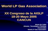 Bruno de Calan Director, Tecnología y Prácticas Comerciales World LP Gas Association World LP Gas Association XX Congreso de la AIGLP 18-20 Mayo 2005 CANCUN.