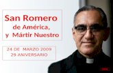 San Romero de América, y Mártir Nuestro 24 DE MARZO 2009 29 ANIVERSARIO CMPB.