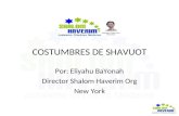 COSTUMBRES DE SHAVUOT Por: Eliyahu BaYonah Director Shalom Haverim Org New York.