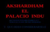 AKSHARDHAMEL PALACIO INDU QUE NO FUE ELEGIDO ENTRE LAS 7 MARAVILLAS DEL MUNDO MODERNO Y QUE DEBA CONSIDERARSELE.
