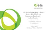Unidad de Política Regulatoria Julio 2015 REGULATEL- BEREC Estrategia integral de calidad de servicio (QoS) en telecomunicaciones y radiodifusión.