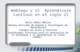 Weblogs y el Aprendizaje Continuo en el siglo 21 Mario Núñez Molina Decano Asociado de Avalúo y Tecnologías de Aprendizaje Colegio de Artes y Ciencias.