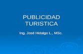 PUBLICIDAD TURISTICA Ing. José Hidalgo L., MSc.. Publicidad Turística: España  España se destaca por sus innovaciones en promoción turística, en este.