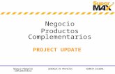 KENNETH ESCOBAR NEGOCIO PRODUCTOS COMPLEMENTARIOS GERENCIA DE PROYECTOS PROJECT UPDATE Negocio Productos Complementarios.