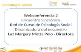 Psicología Social Webconferencia 2 Encuentro Sincrónico Red de Curso de Psicología Social Dinamizadora del encuentro Luz Margery Motta Polo - Directora.