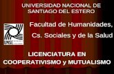 UNIVERSIDAD NACIONAL DE SANTIAGO DEL ESTERO LICENCIATURA EN COOPERATIVISMO y MUTUALISMO Facultad de Humanidades, Cs. Sociales y de la Salud.