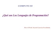 Por el Prof. Karol García Escobedo COMPUTO III “Se denominan Lenguajes de Programación al conjunto de reglas, instrucciones y normas necesarias por medio.