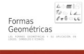 Formas Geométricas LAS FORMAS GEOMÉTRICAS Y SU APLICACIÓN EN LOGOS, SÍMBOLOS E ÍCONOS.