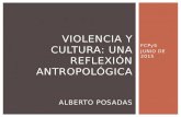 FCPyS JUNIO DE 2015 VIOLENCIA Y CULTURA: UNA REFLEXIÓN ANTROPOLÓGICA ALBERTO POSADAS.