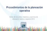 Procedimientos de la planeación operativa Censo de escuelas, maestros y alumnos de educación básica y especial 2013.