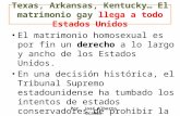 Texas, Arkansas, Kentucky… El matrimonio gay llega a todo Estados Unidos El matrimonio homosexual es por fin un derecho a lo largo y ancho de los Estados.