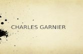 CHARLES GARNIER. -Charles Garnier fue un arquitecto del siglo XIX que nació el 1825 y que falleció el 1898 en París. -Cursó estudios en l’École Gratuite.
