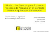 BPMN: Una Sintaxis para Expresar Procesos de Negocio en el Contexto de una Arquitectura Empresarial Jorge Villalobos Jorge Arias Darío Correal Departamento.