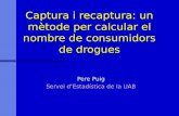 Captura i recaptura: un mètode per calcular el nombre de consumidors de drogues Pere Puig Servei d’Estadística de la UAB.
