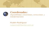 Coordenadas: disponibilidad, conversiones, correcciones y transformaciones Rubén Rodríguez rubenro@fibertel.com.ar.