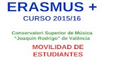 ERASMUS + CURSO 2015/16 Conservatori Superior de Música “Joaquín Rodrigo” de València MOVILIDAD DE ESTUDIANTES.