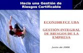 Junio de 2008 ECON2008 FCE UBA GESTIÓN INTEGRAL DE RIESGOS DE LA EMPRESA Hacia una Gestión de Riesgos Certificable.