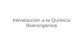 Introducción a la Química Bioinorgánica. Química Bioinorgánica Abarca el estudio de: –sistemas y compuestos inorgánicos presentes en tejidos biológicos.
