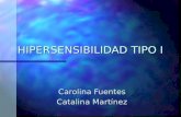 HIPERSENSIBILIDAD TIPO I Carolina Fuentes Catalina Martínez.