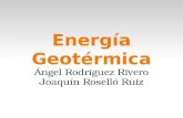 Energía Geotérmica Ángel Rodríguez Rivero Joaquín Roselló Ruiz.