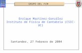 Enrique Martínez-González Instituto de Física de Cantabria (CSIC-UC) Santander, 27 Febrero de 2004 GRUPO DEL FCM.