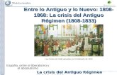 La crisis del Antiguo Régimen (1808-1833) Entre lo Antiguo y lo Nuevo: 1808- 1868: La crisis del Antiguo Régimen (1808-1833) España, entre el liberalismo.