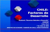 CHILE: Factores de Desarrollo MINISTRO DE ECONOMÍA Y ENERGÍA DE CHILE, JORGE RODRIGUEZ Seminario “Recursos Naturales y Desarrollo” CONFIEP Lima, Perú 7.
