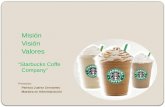 MisiónVisiónValores “Starbucks Coffe Company” Presenta: Patricia Juárez Cervantes Maestra en Administración.