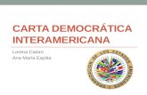 CARTA DEMOCRÁTICA INTERAMERICANA Lorena Castro Ana María Espitia.