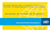 Cerrando Brechas para la Atención Humanitaria a Víctimas de Desplazamiento Forzado en Colombia Mecanismo de Gestión de Proyectos 12 de mayo de2014.
