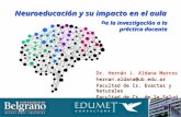 De la investigación a la práctica docente Neuroeducación y su impacto en el aula Dr. Hernán J. Aldana Marcos hernan.aldana@ub.edu.ar Facultad de Cs. Exactas.