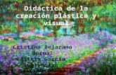 Didáctica de la creación plástica y visual Cristina Bejarano Bernal Alicia García Silvestre 1º Grado de Educación Primaria Grupo: T2.